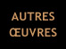 autres oeuvres